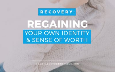 Recovery: Regaining Your Identity & Sense of Worth